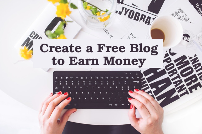 How To Create a Blog For Free and Earn Money