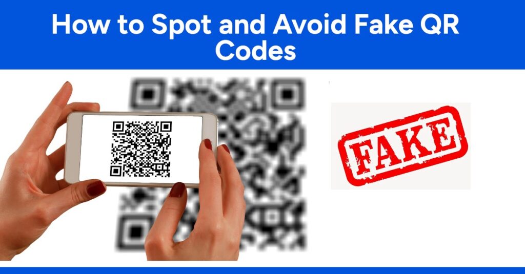 How to Spot and Avoid Fake QR Codes