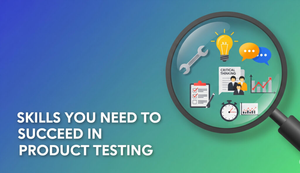 Skills You Need to Succeed in Product Testing