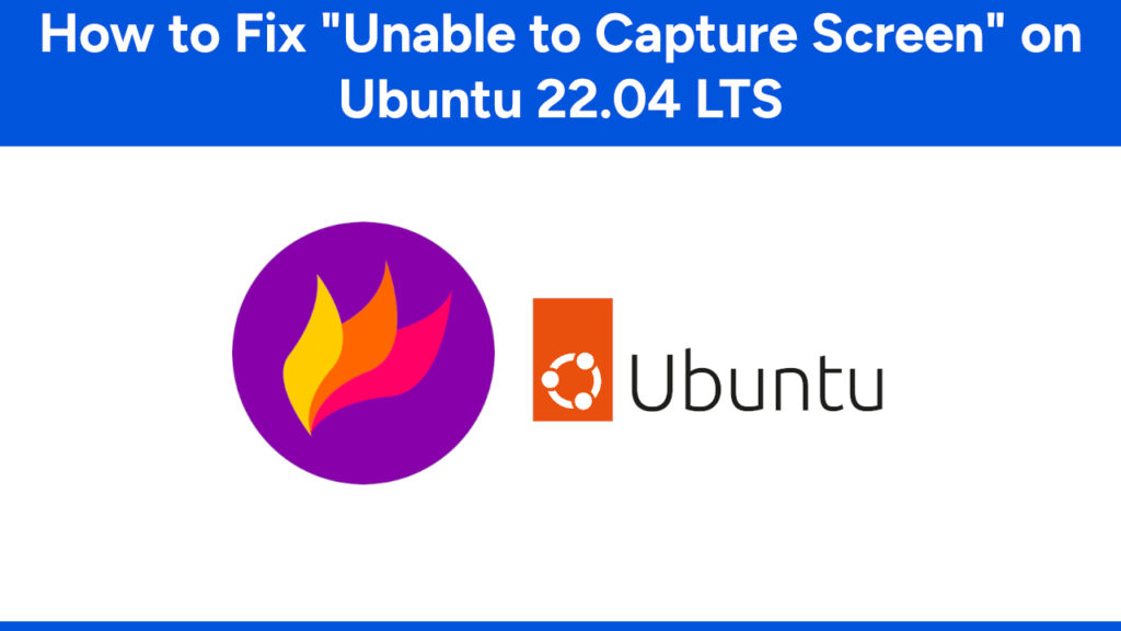 How to Fix “Unable to Capture Screen” on Ubuntu 22.04 LTS