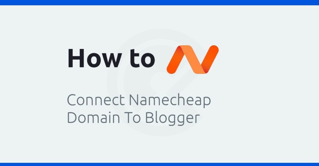 how to connect namecheap domain to blogger