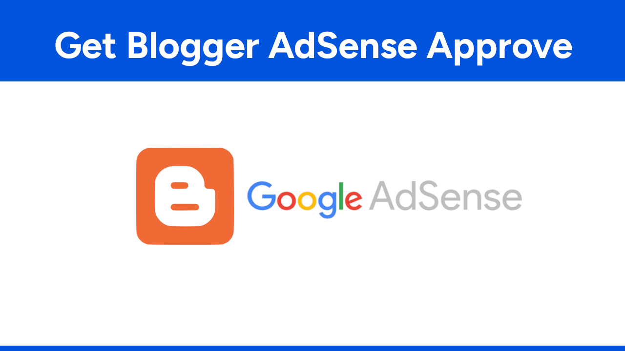 How to Get Blogger AdSense Approve Fast in Legit Way