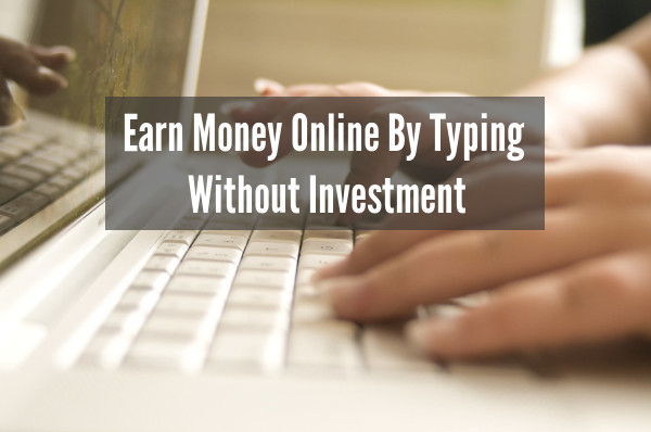 how to earn money online by typing without investment