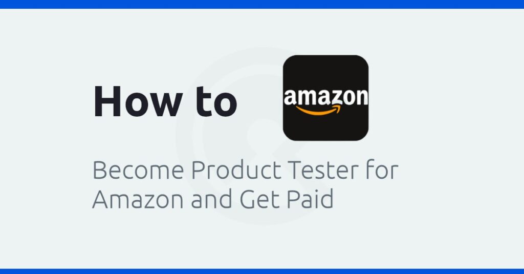 become a product tester for amazon and get paid