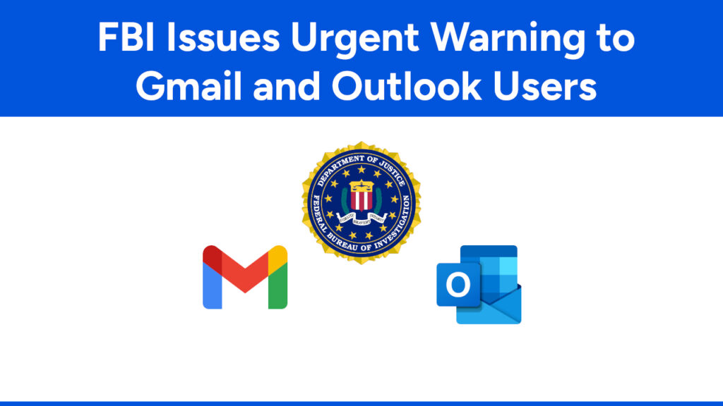 FBI Issues Urgent Warning to Gmail and Outlook Users