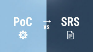 PoC vs SRS: De‑Risking Software Projects from Day One