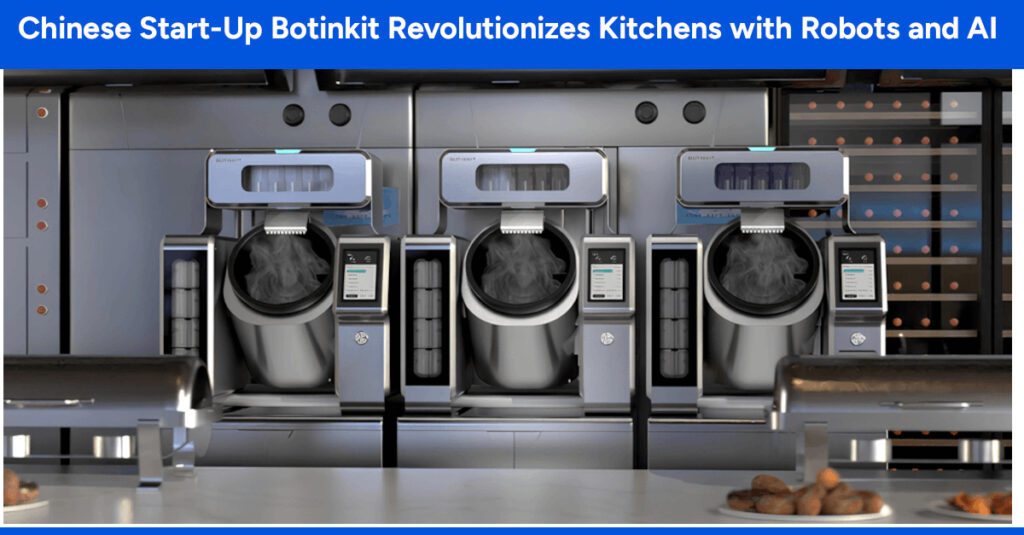 Chinese Start-Up Botinkit Revolutionizes Kitchens with Robots and AI