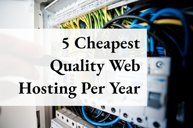 5 Cheapest Quality Web Hosting Per Year | 2025 Update