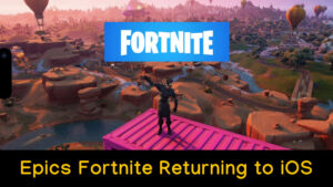 Epic’s Fortnite Returning to iOS & Reactions of Apple Users