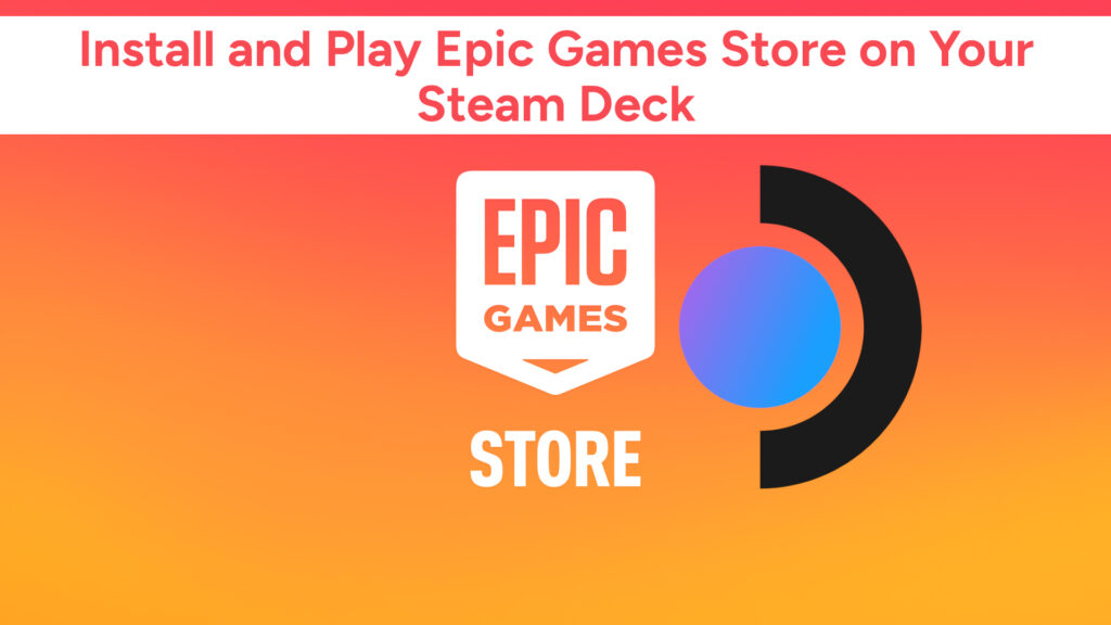 Install and Play Epic Games Store on Your Steam Deck